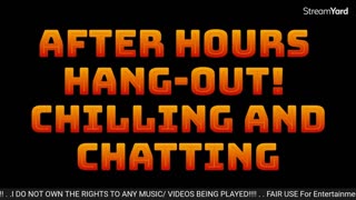 After Hours Hang-Out! Chilling & Chatting! 6/14/23