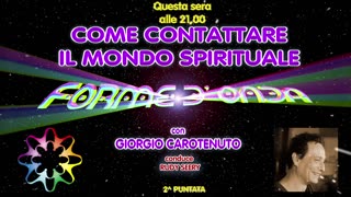 Forme d' Onda-Giorgio Carotenuto-Come contattare il Mondo Spirituale—2^ puntata-07-12-2023-11^Stg