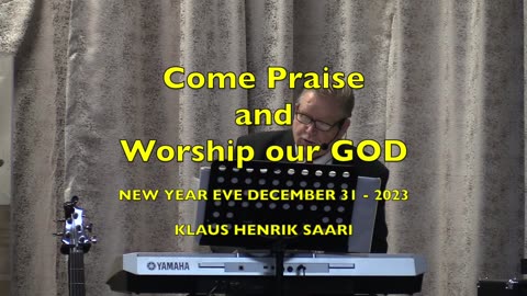 Come Praise and Worship Our God - New Year Eve Dec 31 - 2023 - K H Saari.