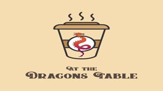 At The Dragon’s Table Podcast – Episode 17 – All The Rants