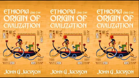 Ethiopia and The Origin of Civilization by Prof. John G. Jackson