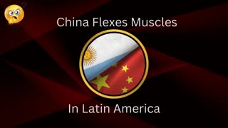 China Flexes Muscles in Latin America