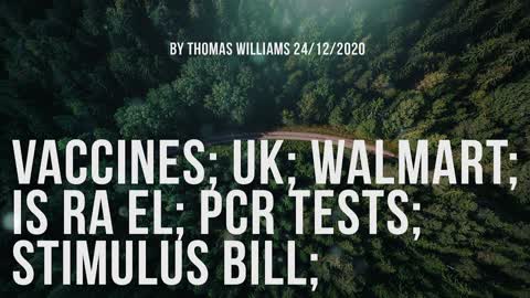 Vaccines; UK; Walmart; Is Ra El; PCR tests; Stimulus bill;