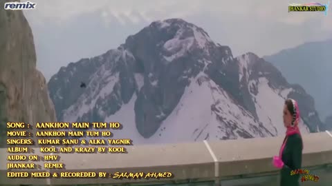 Aankhon Mein Tum Ho (( cool Remix )) Aankhon Mein Tum Ho = Kumar Sanu & Alka Yagnik