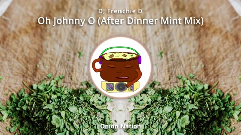 DJ Frenchie D - Oh Johnny O (After Dinner Mint Mix)