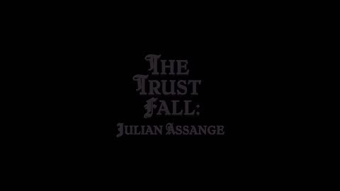 New Trailer - Julian Assange "The Trust Fall" - Just Released