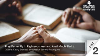 Pray Fervently in Righteousness and Avail Much - Part 2 with Guest Kathy Branzell