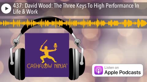 David Wood Shares The Three Keys To High Performance In Life & Work