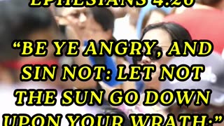 Be ye angry, and sin not: let not the sun go down upon your wrath