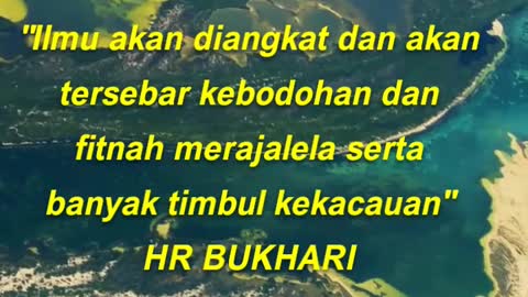 Ilmu akan diangkat dan akan tersebar kebodohan dan fitnah merajalela serta banyak timbul kekacauan