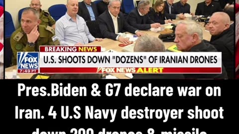 Pres.Biden & G7 declare war on Iran. 4 U.S Navy destroyer shoot down 200 drones & missile