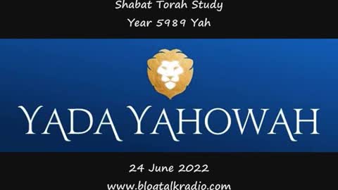 Shabat Torah Study Year 5989 Yah 24 June 2022