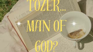 Was AW Tozer Truly A Man of God