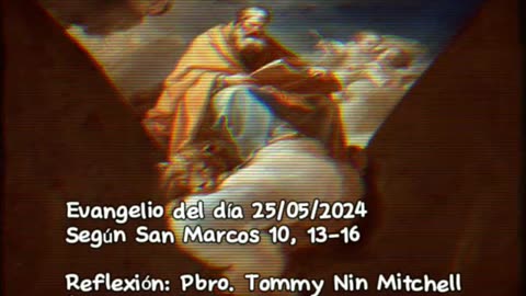 Evangelio del día 25/05/2024 según San Marcos 10, 13-16 - Pbro. Tommy Nin Mitchell