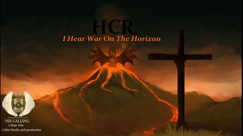 HCNN -I HEAR WAR ON THE HORIZON - HCR - Video coming.