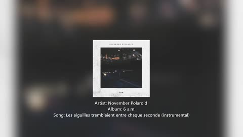 November Polaroid - Les Aiguilles Tremblaient Entre Chaque Seconde (Instrumental)