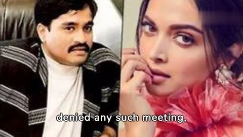 Deepika Padukone's Secret Meeting with Dawood Ibrahim Raises Eyebrows