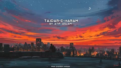 Tajedar e Haram nigha e karam by Atif Aslam