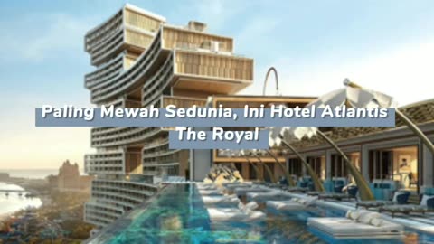 Paling mewah sedunia, ini hotel atlantis the royal