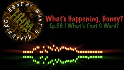 What’s Happening, Honey? | Ep. #56 | What’s That C Word?