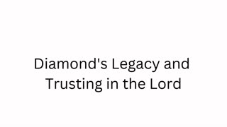 Diamond's Legacy and Trusting in the Lord
