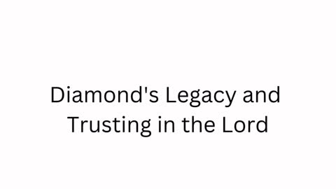 Diamond's Legacy and Trusting in the Lord
