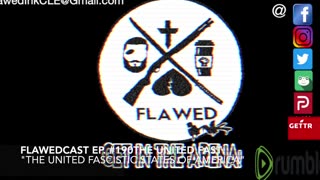 Flawedcast Ep. #190: "The United Fascistic States Of America"