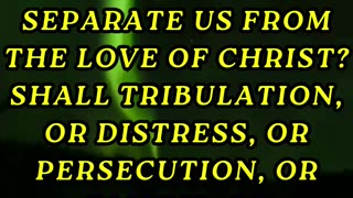 Who shall separate us from the love of Christ?