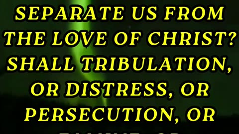 Who shall separate us from the love of Christ?