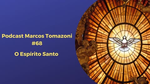Podcast Marcos Tomazoni #68 – O Espírito Santo
