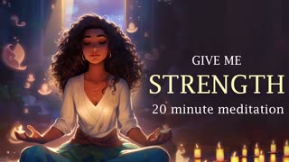 Give Me Strength (20 Minute Guided Meditation)