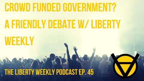 Crowd Funded Government? Ep. 45