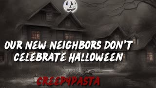 "Our New Neighbors Don't Celebrate Halloween" Creepypasta