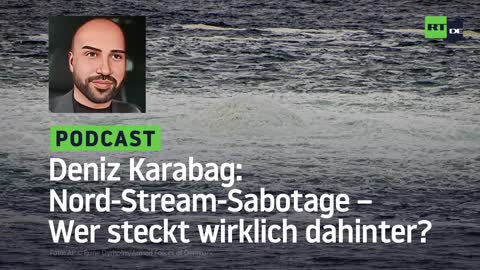 Deniz Karabag #21: Nord-Stream-Sabotage – Wer steckt wirklich dahinter?