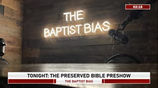 The Preserved Bible Preshow - Season 2 Episode 2 | The Baptist Bias