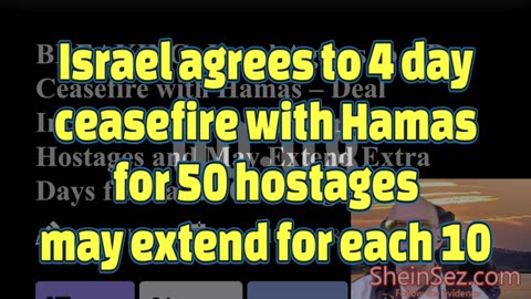 Israel agrees to 4 day ceasefire with Hamas for 50 hostages may extend for each 10-SheinSez 360