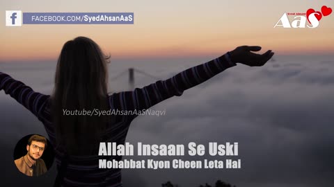 Allah Insaan Se Uski Mohabbat Kyon Cheen Leta Hai Syed Ahsan AaS