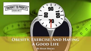 Obesity, Exercise, And Having A Good, Healthy Life! Live The Abundant Life Now!