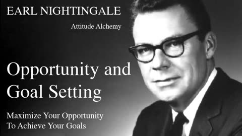 Earl Nightingale - Create Opportunity and Achieve Your Goal