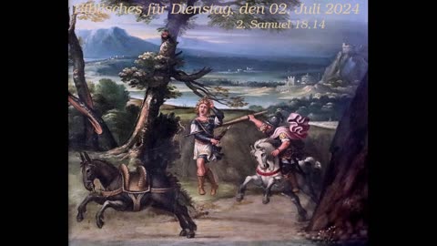 Biblisches für Dienstag, den 02. Juli 2024 zu 2. Samuel 18,14