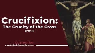 Crucifixion: The Cruelty of the Cross