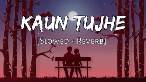 Kaun Tujhe ｜ slowed & reverb ｜