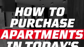 HOW TO PURCHASE APARTMENTS IN TODAY’S ECONOMY
