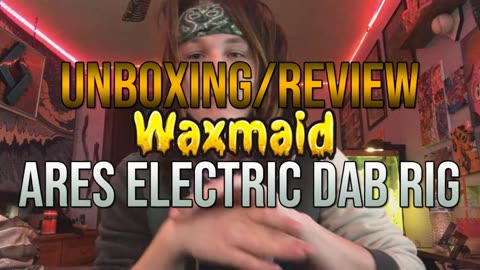 UNBOXING: WAXMAID - 6.5” Ares Electric Dab Rig (Official Review)