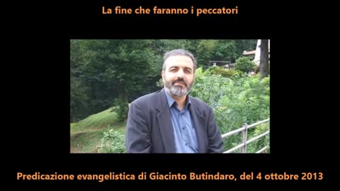 La brutta fine che faranno tutti i peccatori in descrizione nello stagno ardente di fuoco e di zolfo dove ci sarà pianto e stridore di denti. PREDICAZIONE di GIACINTO BUTINDARO