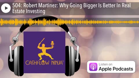 Robert Martinez Shares Why Going Bigger Is Better In Real Estate Investing