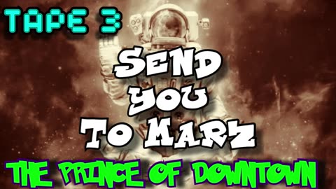 THE PRINCE OF DOWNTOWN | Send You To Marz | TAPE 1