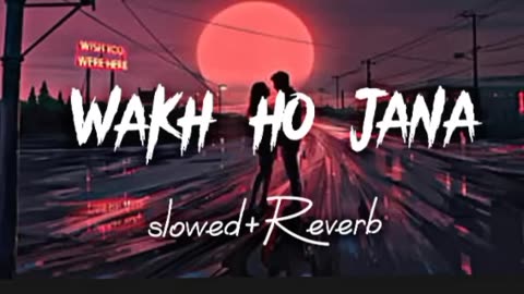 Wakh Ho Jana [slowed+reverb] viral lofi
