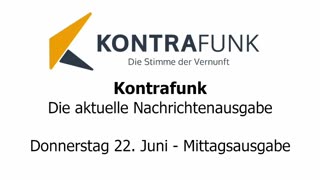 Kontrafunk - Die Aktuelle Nachrichtenausgabe - Donnerstag 22.06.2023 - Mittagsausgabe