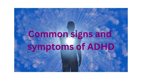 Common signs and symptoms of ADHD